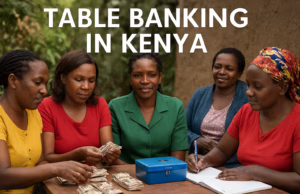 Unlocking Prosperity at the “Table”: How Table Banking is Revolutionizing Livelihoods in Kenya table banking in Kenya